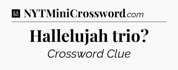 Hallelujah trio - LA Times Crossword