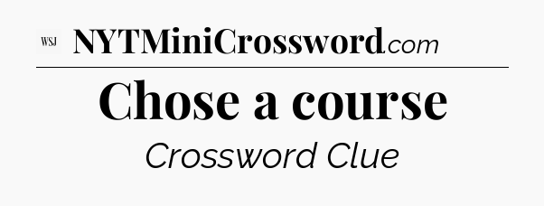 Chose a course - WSJ Crossword