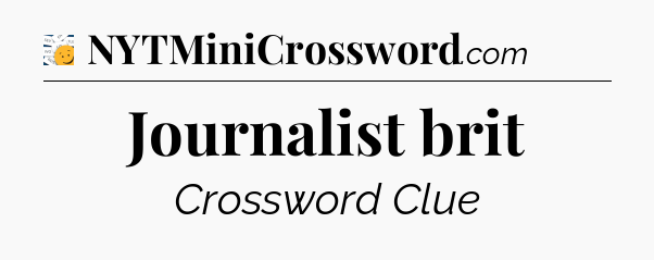 Journalist brit - 7 Little Words