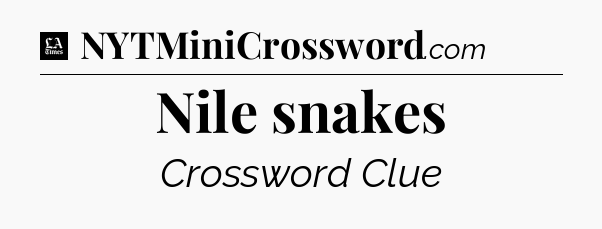Nile snakes - LA Times Crossword