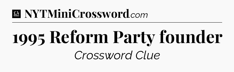 1995 Reform Party founder - LA Times Crossword