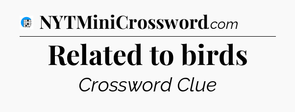 Related to birds Crossword Clue
