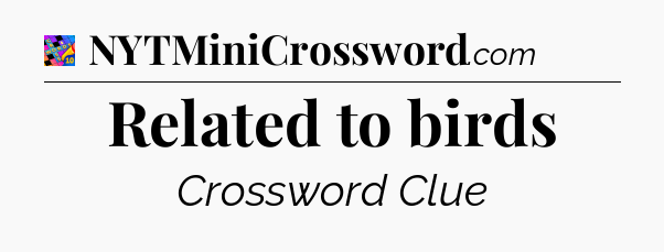 Related to birds Crossword Clue