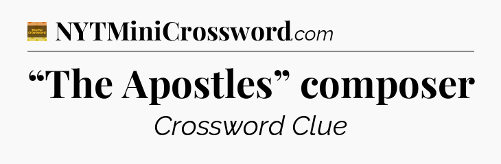 “The Apostles” composer - Eugene Sheffer Crossword