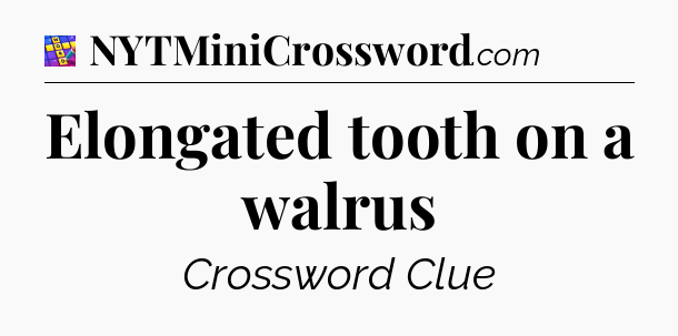 Elongated tooth on a walrus Codycross