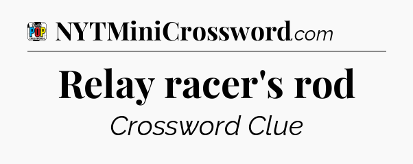 Relay racer's rod Crossword Clue