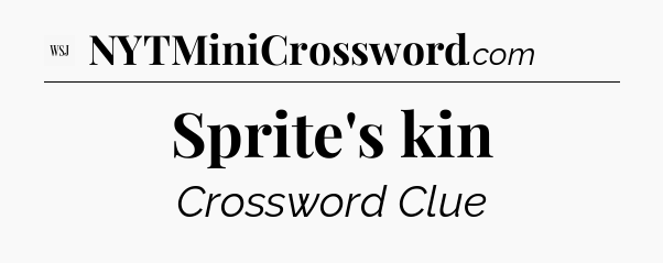 Sprite's kin - WSJ Crossword