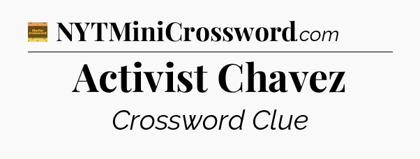 Activist Chavez - Eugene Sheffer Crossword