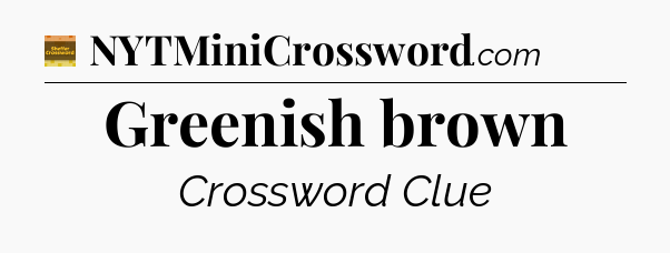 Greenish brown - Eugene Sheffer Crossword
