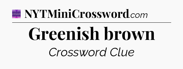 Greenish brown - Thomas Joseph Crossword