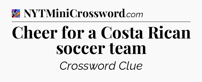 Cheer for a Costa Rican soccer team Crossword Clue