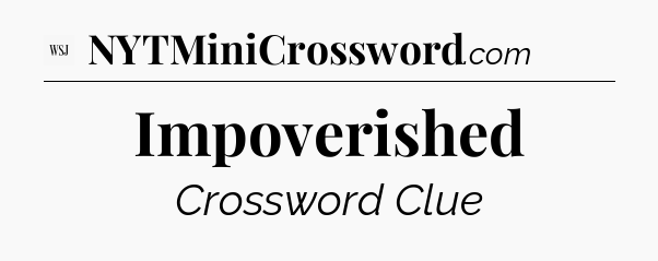 Impoverished - WSJ Crossword