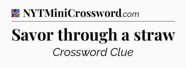Savor through a straw Crossword Clue