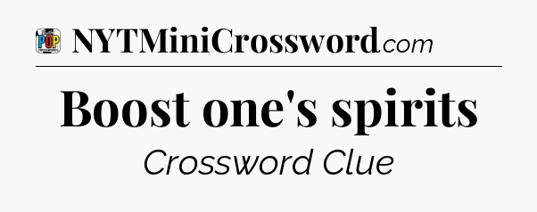 Boost one's spirits Crossword Clue