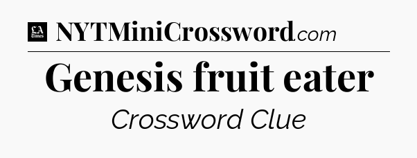 Genesis fruit eater - LA Times Crossword