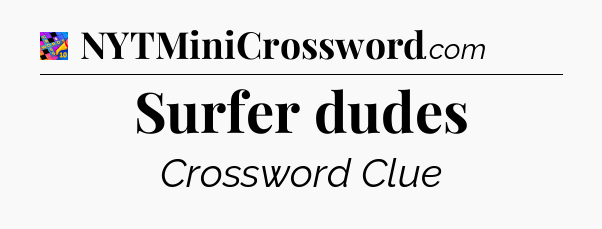 Surfer dudes Crossword Clue