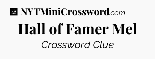 Hall of Famer Mel - LA Times Crossword