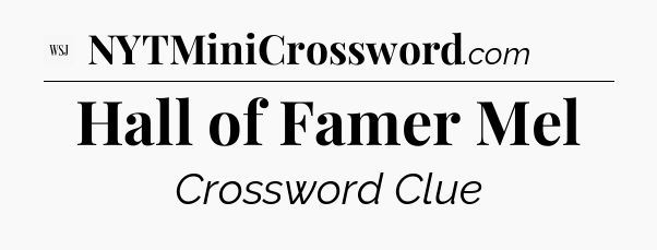 Hall of Famer Mel - WSJ Crossword
