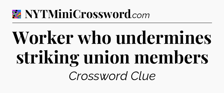 Worker who undermines striking union members Crossword Clue
