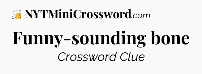 Funny-sounding bone - 7 Little Words