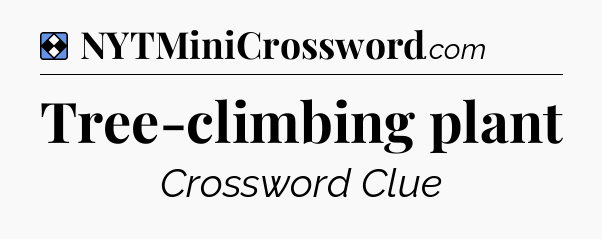 Solution: Tree-climbing plant - NYT Mini Crossword
