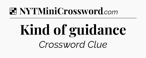 Solution: Kind of guidance - NYT Crossword