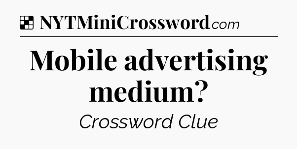 Solution: Mobile advertising medium - NYT Crossword