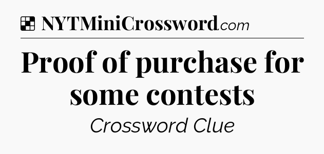 Solution: Proof of purchase for some contests - NYT Crossword