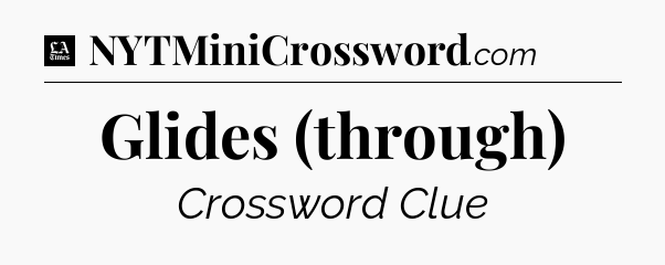 Glides (through) - LA Times Crossword