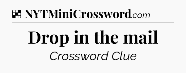 Solution: Drop in the mail - NYT Crossword