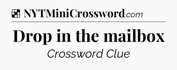Solution: Drop in the mailbox - NYT Crossword