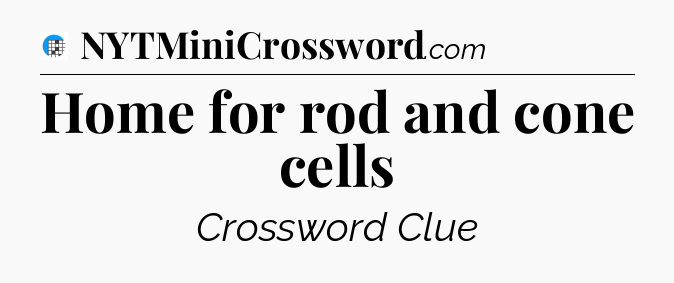 Home for rod and cone cells Crossword Clue