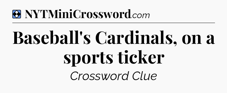 Solution: Baseball's Cardinals, on a sports ticker - NYT Mini Crossword