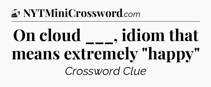 On cloud ___, idiom that means extremely 