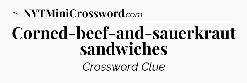 Corned-beef-and-sauerkraut sandwiches - WSJ Crossword