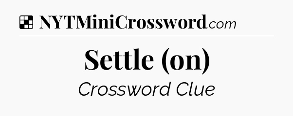 Solution: Settle (on) - NYT Crossword