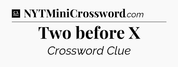 Two before X - LA Times Crossword
