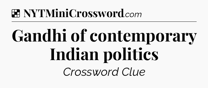 Solution: Gandhi of contemporary Indian politics - NYT Crossword