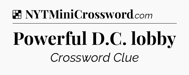 Solution: Powerful D.C. lobby - NYT Crossword