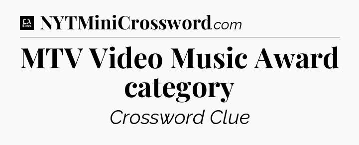MTV Video Music Award category - LA Times Crossword