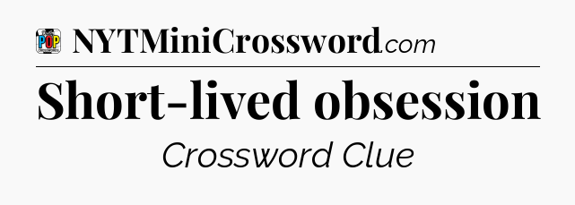 Short-lived obsession Crossword Clue