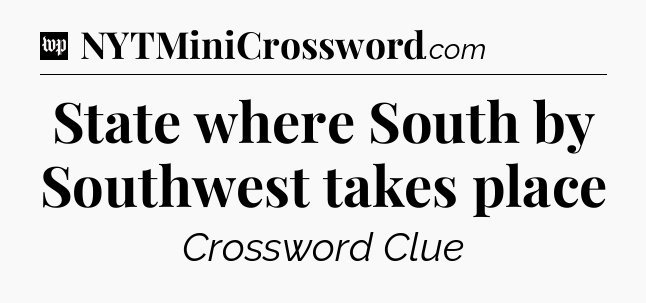 State where South by Southwest takes place Crossword Clue
