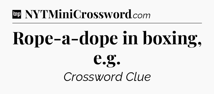 Rope-a-dope in boxing, e.g Crossword Clue
