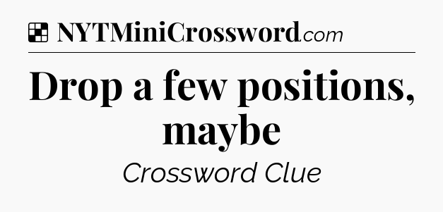 Solution: Drop a few positions, maybe - NYT Crossword