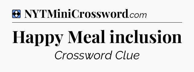 Solution: Happy Meal inclusion - NYT Mini Crossword