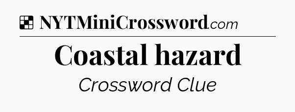 Solution: Coastal hazard - NYT Crossword