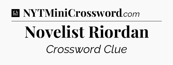 Novelist Riordan - LA Times Crossword