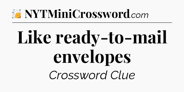 Like ready-to-mail envelopes - 7 Little Words