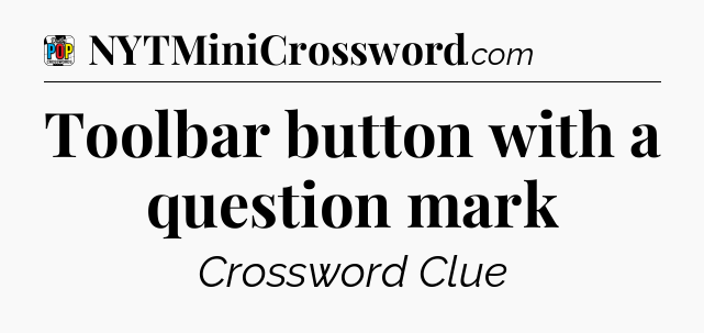 Toolbar button with a question mark Crossword Clue