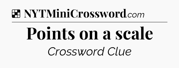 Solution: Points on a scale - NYT Crossword